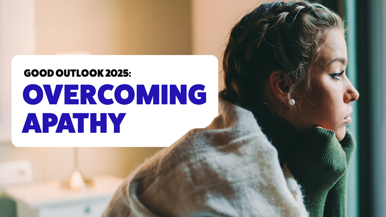 GOOD Outlook 2025: Overcoming apathy. A solemn looking young woman looks out towards a window.